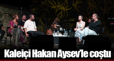 Kaleiçi Hakan Aysev’le coştu