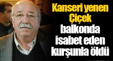 Kanseri yenen Çiçek balkonda isabet eden kurşunla öldü