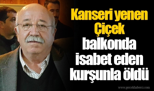 Kanseri yenen Çiçek balkonda isabet eden kurşunla öldü