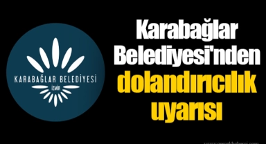 Karabağlar Belediyesi'nden dolandırıcılık uyarısı