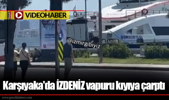 Karşıyaka'da İZDENİZ vapuru kıyıya çarptı