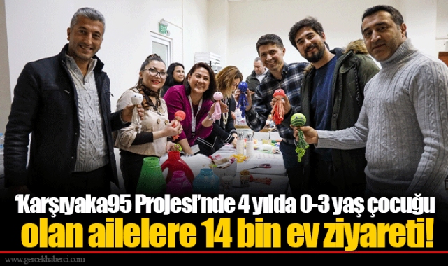 ‘Karşıyaka95 Projesi’nde 4 yılda 0-3 yaş çocuğu olan ailelere 14 bin ev ziyareti!
