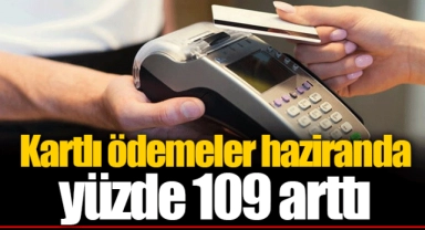 Kartlı ödemeler haziranda yüzde 109 arttı