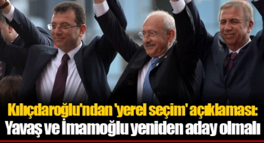 Kılıçdaroğlu'ndan 'yerel seçim' açıklaması: Yavaş ve İmamoğlu yeniden aday olmalı
