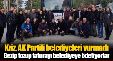 Kriz, AK Partili belediyeleri vurmadı Gezip tozup faturayı belediyeye ödetiyorlar