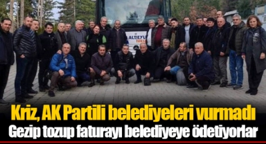 Kriz, AK Partili belediyeleri vurmadı Gezip tozup faturayı belediyeye ödetiyorlar