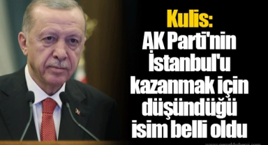 Kulis: AK Parti'nin İstanbul'u kazanmak için düşündüğü isim belli oldu