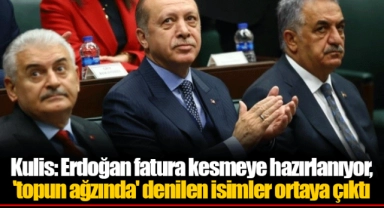 Kulis: Erdoğan fatura kesmeye hazırlanıyor, 'topun ağzında' denilen isimler ortaya çıktı