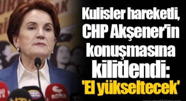 Kulisler hareketli, CHP Akşener'in konuşmasına kilitlendi: 'El yükseltecek'