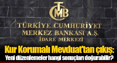Kur Korumalı Mevduat'tan çıkış: Yeni düzenlemeler hangi sonuçları doğurabilir?