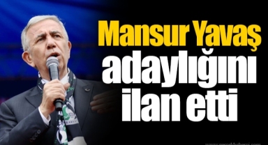 Mansur Yavaş adaylığını ilan etti