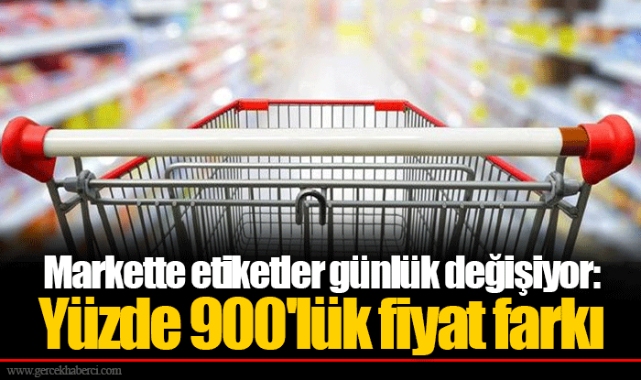 Markette etiketler günlük değişiyor: Yüzde 900'lük fiyat farkı