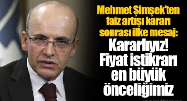 Mehmet Şimşek'ten faiz artışı  kararı sonrası ilke mesaj: Kararlıyız! Fiyat istikrarı en büyük önceliğimiz