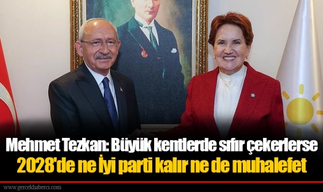 Mehmet Tezkan: Büyük kentlerde sıfır çekerlerse 2028'de ne İyi parti kalır ne de muhalefet