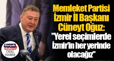 Memleket Partisi İzmir İl Başkanı Cüneyt Oğuz: