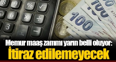 Memur maaş zammı yarın belli oluyor: İtiraz edilemeyecek