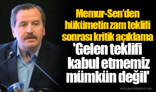 Memur-Sen'den hükümetin zam teklifi sonrası kritik açıklama:  'Gelen teklifi kabul etmemiz mümkün değil'