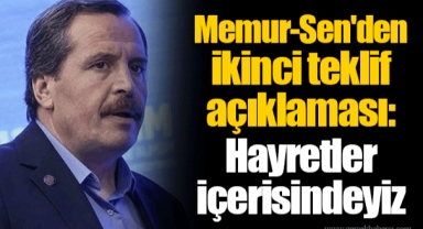 Memur-Sen'den ikinci teklif açıklaması: Hayretler içerisindeyiz