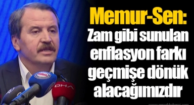 Memur-Sen: Zam gibi sunulan enflasyon farkı geçmişe dönük alacağımızdır
