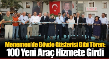 Menemen’de Gövde Gösterisi Gibi Tören: 100 Yeni Araç Hizmete Girdi