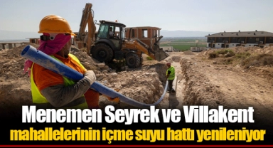 Menemen Seyrek ve Villakent mahallelerinin içme suyu hattı yenileniyor