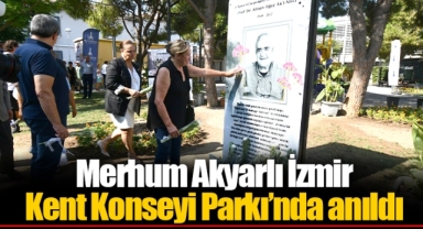Merhum Akyarlı İzmir Kent Konseyi Parkı’nda anıldı