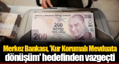 Merkez Bankası, 'Kur Korumalı Mevduata dönüşüm' hedefinden vazgeçti