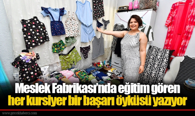Meslek Fabrikası’nda eğitim gören her kursiyer bir başarı öyküsü yazıyor