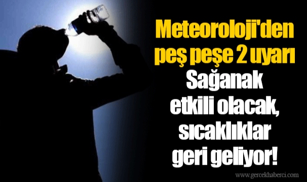 Meteoroloji'den peş peşe 2 uyarı: Sağanak etkili olacak, sıcaklıklar geri geliyor!