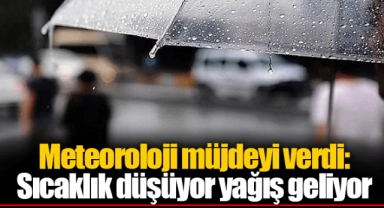 Meteoroloji müjdeyi verdi: Sıcaklık düşüyor yağış geliyor