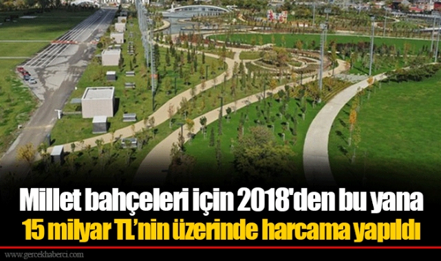 Millet bahçeleri için 2018'den bu yana  15 milyar TL’nin üzerinde harcama yapıldı