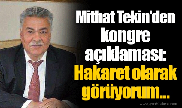 Mithat Tekin'den kongre açıklaması: Hakaret olarak görüyorum…