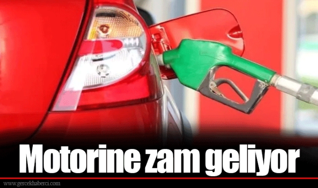 Motorine zam geliyor