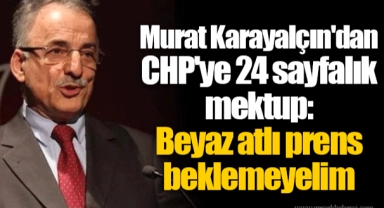 Murat Karayalçın'dan CHP'ye 24 sayfalık mektup: Beyaz atlı prens beklemeyelim