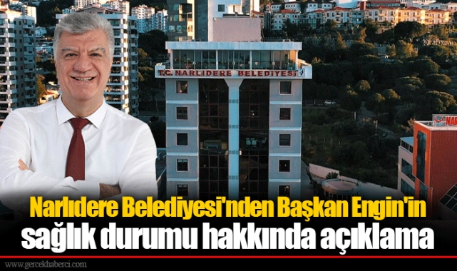 Narlıdere Belediyesi'nden Başkan Engin'in sağlık durumu hakkında açıklama