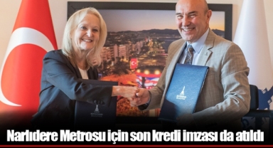 Narlıdere Metrosu için son kredi imzası da atıldı