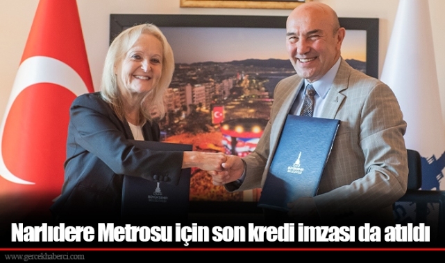 Narlıdere Metrosu için son kredi imzası da atıldı