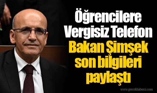 Öğrencilere Vergisiz Telefon… Bakan Şimşek son bilgileri paylaştı