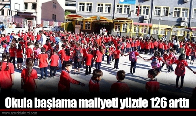 Okula başlama maliyeti yüzde 126 arttı