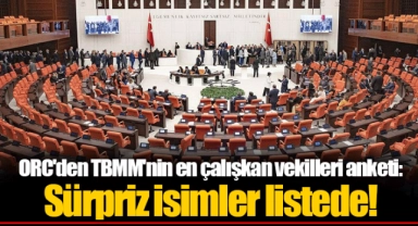 ORC'den TBMM'nin en çalışkan vekilleri anketi: Sürpriz isimler listede!