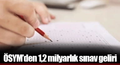 ÖSYM’den 1,2 milyarlık sınav geliri