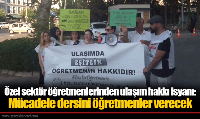 Özel sektör öğretmenlerinden ulaşım hakkı isyanı: Mücadele dersini öğretmenler verecek
