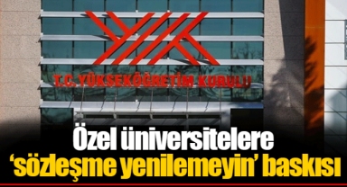 Özel üniversitelere ‘sözleşme yenilemeyin’ baskısı