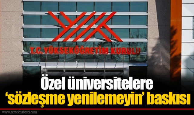 Özel üniversitelere ‘sözleşme yenilemeyin’ baskısı