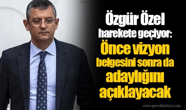Özgür Özel harekete geçiyor: Önce vizyon belgesini sonra da adaylığını açıklayacak