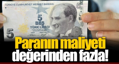 Paranın maliyeti değerinden fazla!