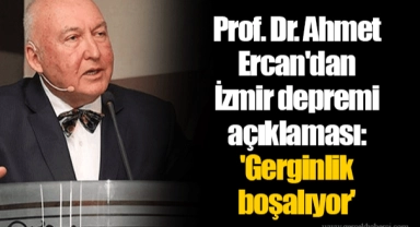 Prof. Dr. Ahmet Ercan'dan İzmir depremi açıklaması:   'Gerginlik boşalıyor'