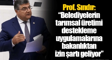 Prof. Sındır: “Belediyelerin tarımsal üretimi destekleme uygulamalarına bakanlıktan izin şartı geliyor”