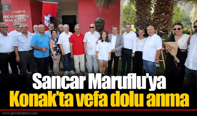 Sancar Maruflu’ya Konak’ta vefa dolu anma