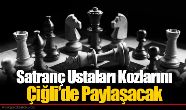 Satranç Ustaları Kozlarını Çiğli’de Paylaşacak